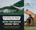 Discover the Magic of Outdoor Living with Top-Notch Hiking Tents - A Comprehensive Guide for Melbourne Backpackers