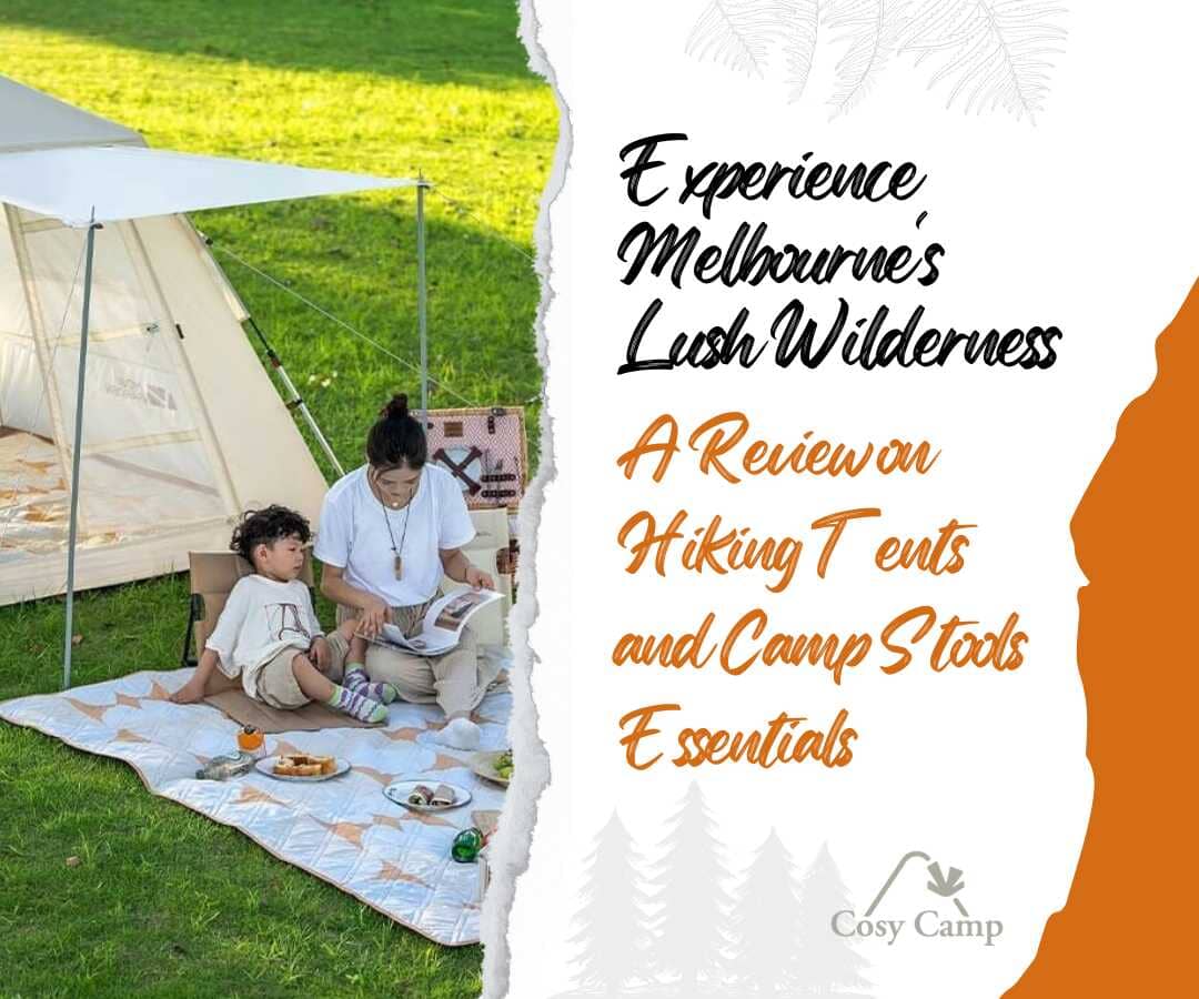 Experience Melbourne's Lush Wilderness: A Review on Hiking Tents and Camp Stools Essentials